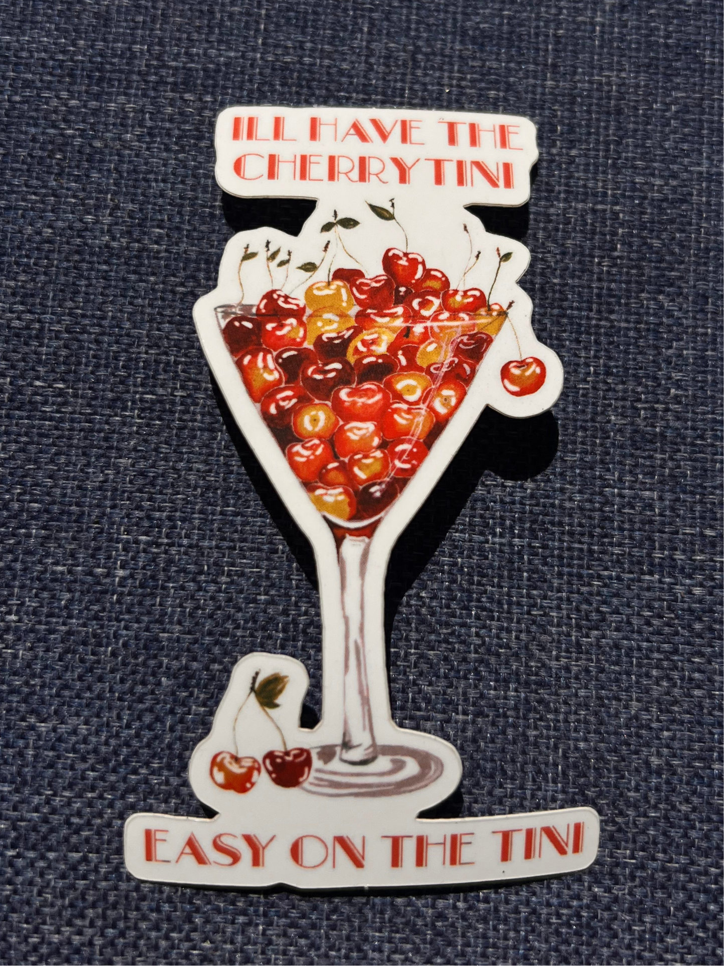 Cherrytini Sticker “Ill HAVE THE CHERYYTINI, EASY ON THE TINI”